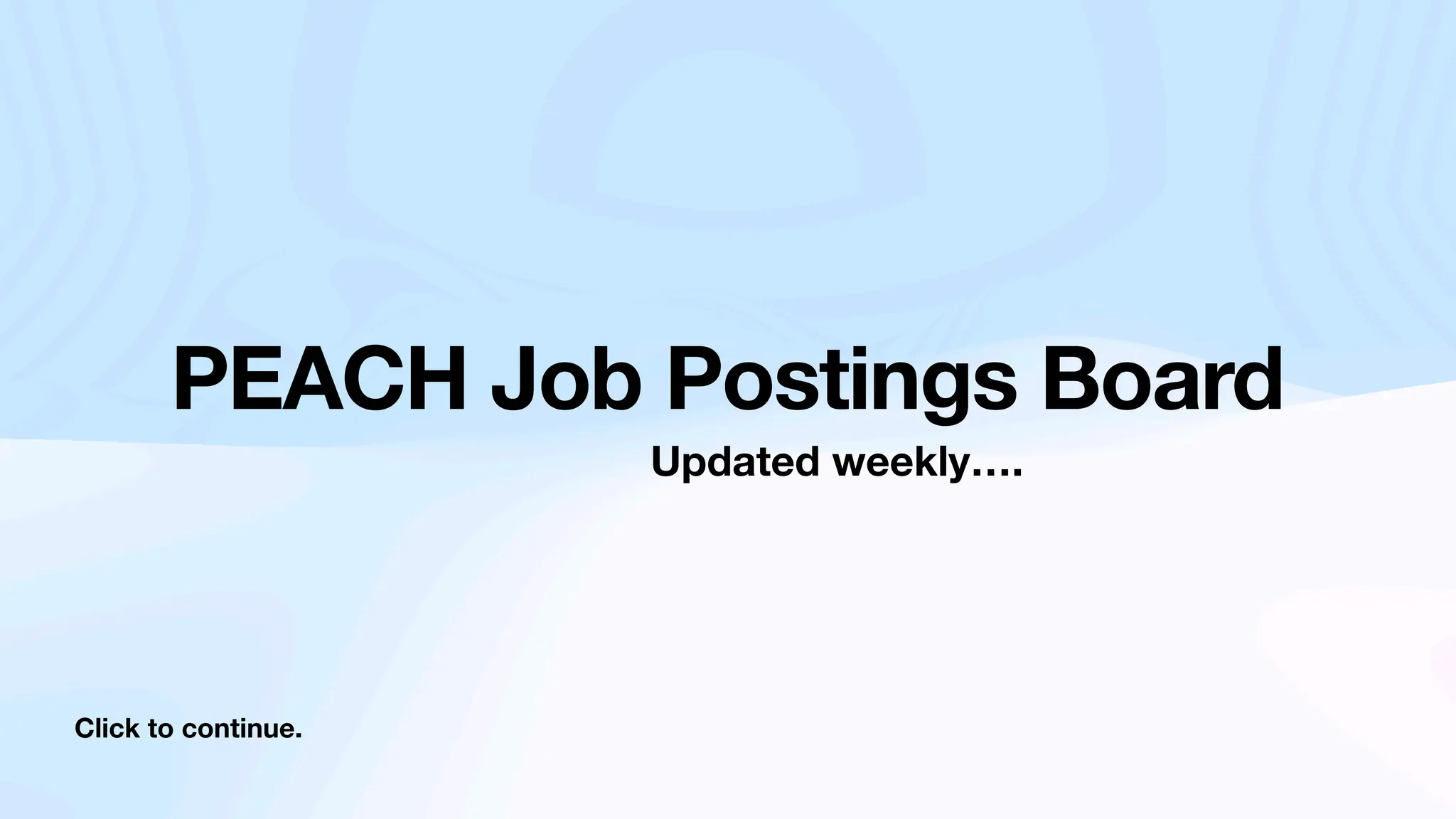 Click to continue.
PEACH Job Postings Board
Updated weekly….
 