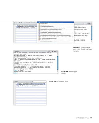 fiGURe 9 7 Viewing the call 
stack in the Threads and Stacks 
navigator 
fiGURe 9 8 The debugger 
console 
runtIme deBuggIng 105 
fiGURe 9 9 The Variables pane 
 
