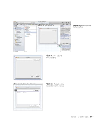 fiGURe 10 5 Adding buttons 
to the interface 
CreatIng a uI For tHe model 119 
fiGURe 10 6 The Add and 
Remove buttons 
fiGURe 10 7 Placing the table 
view control into the interface 
 