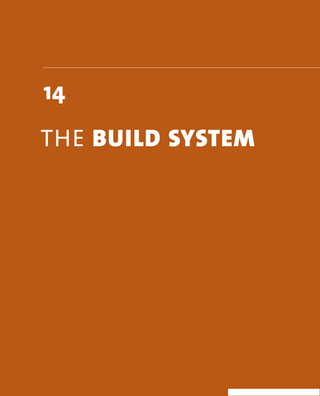 14 
The BuIld system 
 