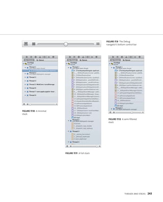 fiGURe 17 9 The Debug 
navigator’s bottom control bar 
tHreads and staCks 243 
fiGURe 17 10 A minimal 
stack 
fiGURe 17 11 A full stack 
fiGURe 17 12 A semi-filtered 
stack 
 