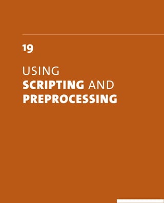 19 
Using 
scrIptIng anD 
preprocessIng 
 