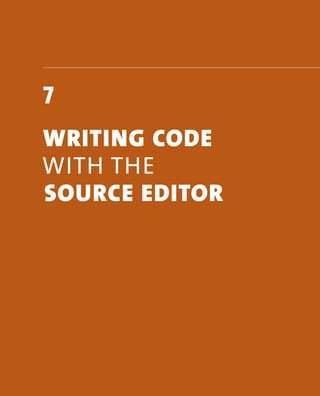 7 
wrItIng code 
wiTh The 
source edItor 
 