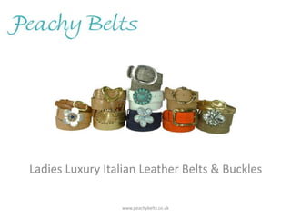 Ladies Luxury Italian Leather Belts & Buckles

                 www.peachybelts.co.uk
 