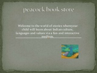 Welcome to the world of stories whereyour
child will learn about Indian culture,
languages and values via a fun and interactive
medium.

 