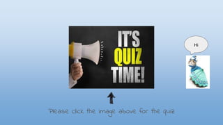 Please click the image above for the quiz
Hi
 