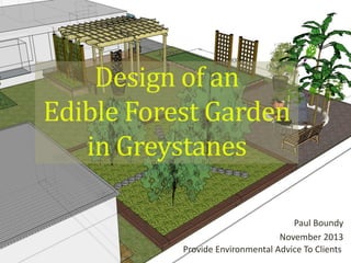 Design of an
Edible Forest Garden
in Greystanes
Paul Boundy
November 2013
Provide Environmental Advice To Clients

 
