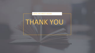 THANK YOU
UNTIL WE MEET AGAIN
 