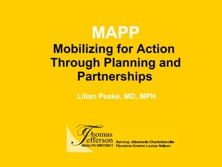 MAPP Mobilizing for Action  Through Planning and Partnerships   Lilian Peake, MD, MPH 