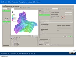 Calocolo della funzione d’ampiezza: RescaledDistance
20
Franceshi S.,Antonello A., Perathoner L., Rigon R.
25 gennaio 2012
 
