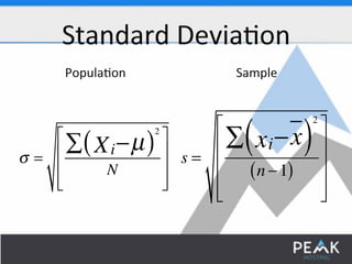 σ = 
2 
Σ(Xi−μ ) 
N 
⎡ 
⎢⎢⎢ 
⎣ 
⎤ 
⎥⎥⎥ 
⎦ 
s = 
2 
Σ(xi−x) 
(n −1) 
⎡ 
⎢⎢⎢⎢ 
⎣ 
⎤ 
⎥⎥⎥⎥ 
⎦ 
 