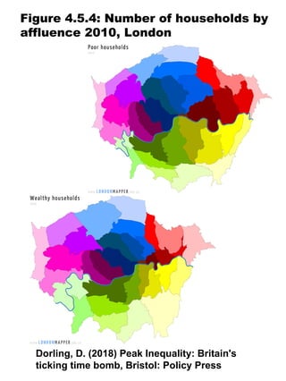 Figure 4.5.4: Number of households by
affluence 2010, London
Dorling, D. (2018) Peak Inequality: Britain's
ticking time bomb, Bristol: Policy Press
 
