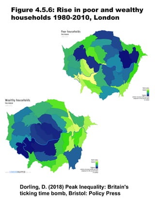 Figure 4.5.6: Rise in poor and wealthy
households 1980-2010, London
Dorling, D. (2018) Peak Inequality: Britain's
ticking time bomb, Bristol: Policy Press
 