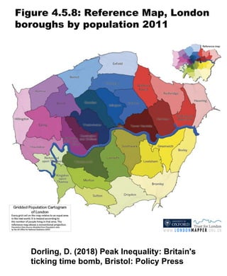 Figure 4.5.8: Reference Map, London
boroughs by population 2011
Dorling, D. (2018) Peak Inequality: Britain's
ticking time bomb, Bristol: Policy Press
 