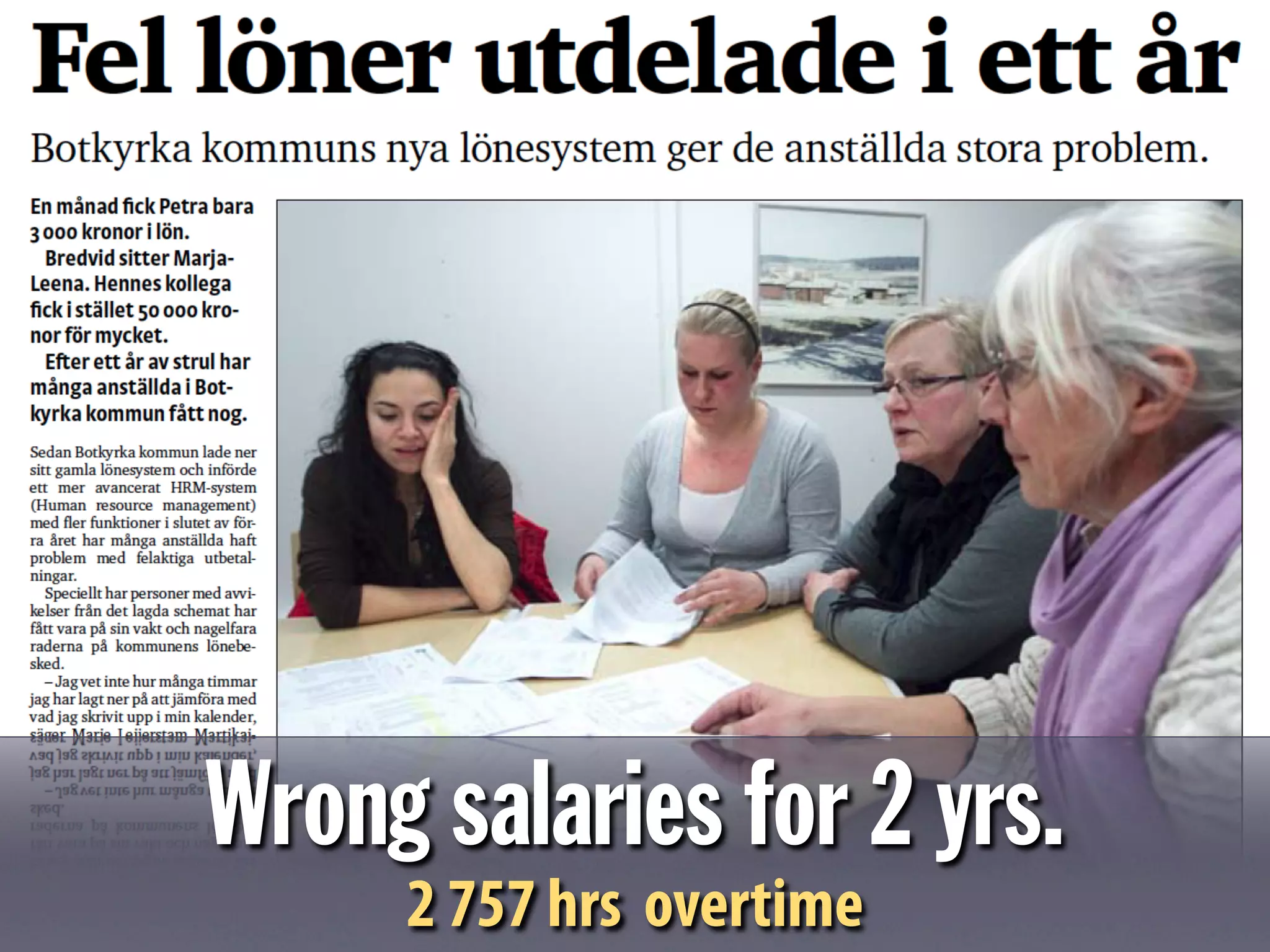 Wrong salaries for 2 yrs.
2 757 hrs overtime
 