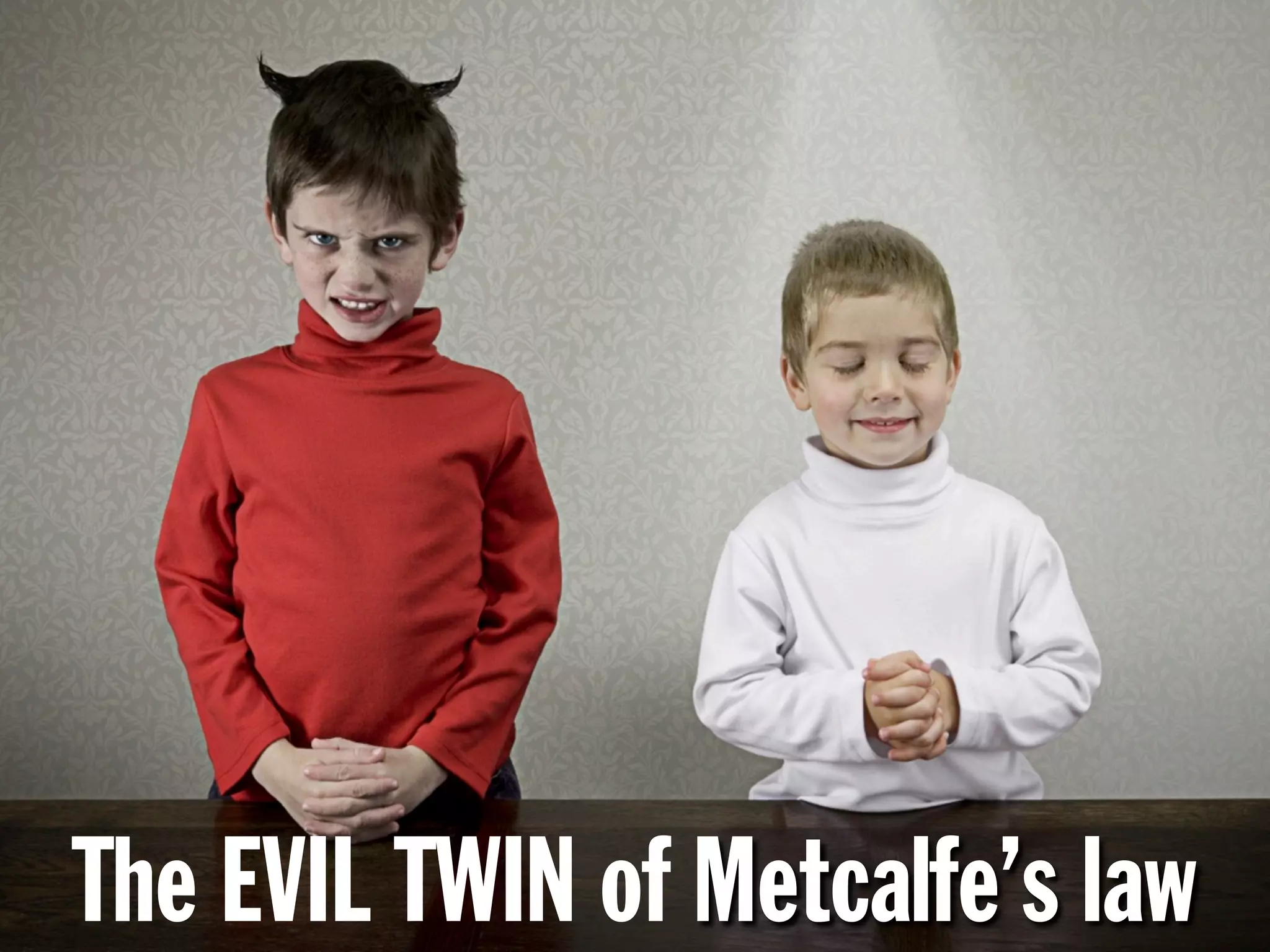The EVIL TWIN of Metcalfe’s law
 