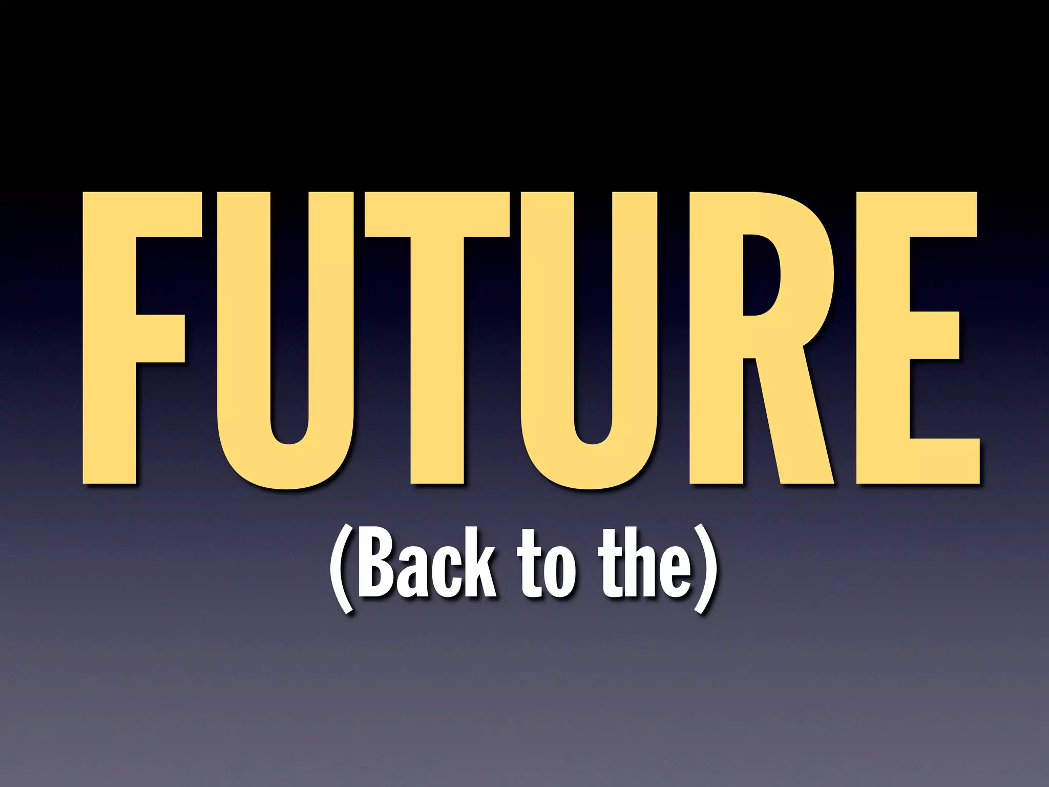 FUTURE(Back to the)
 