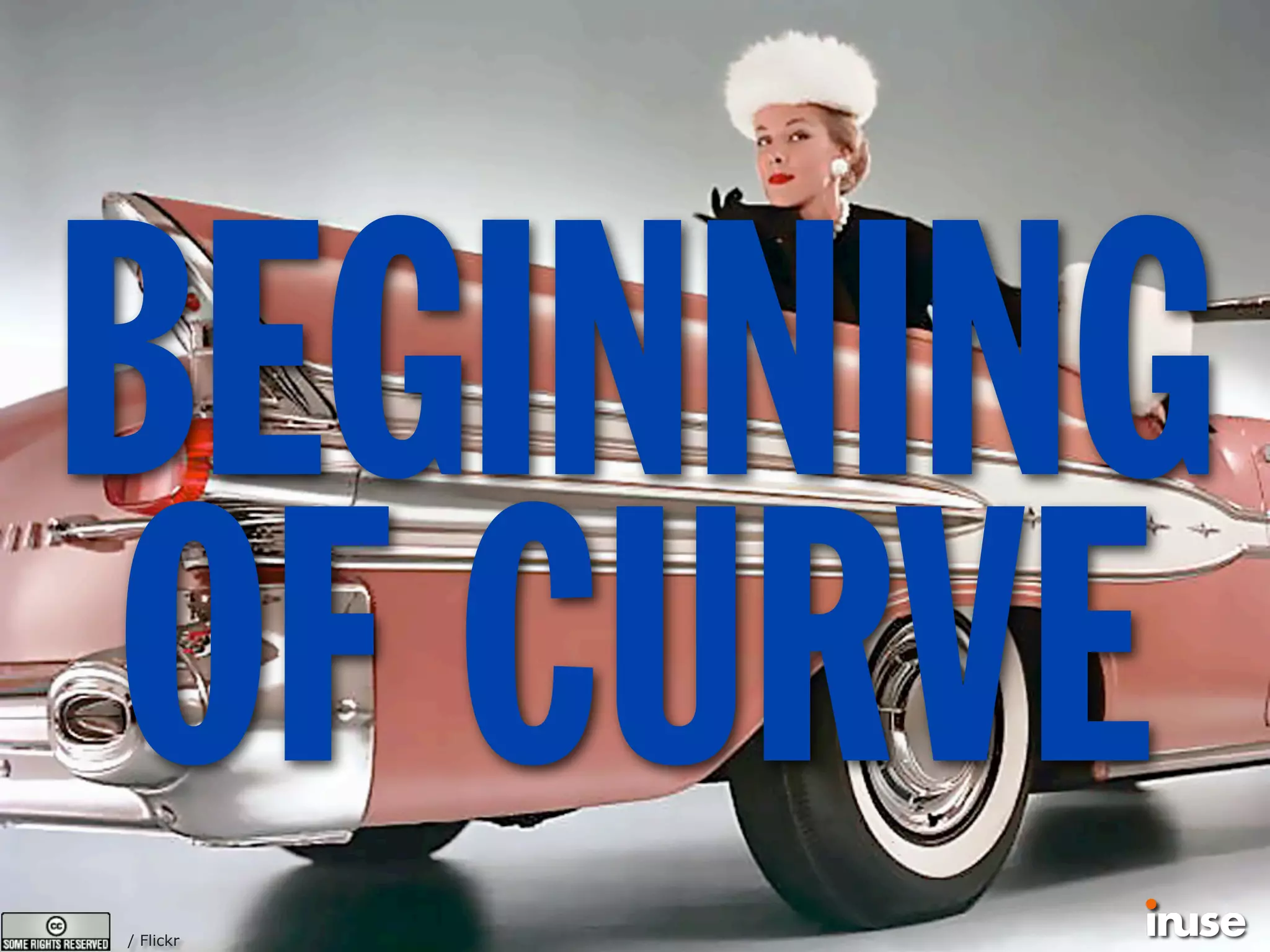 / Flickr
BEGINNING
OF CURVE
 