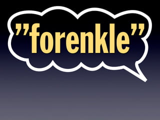 ”forenkle”
 