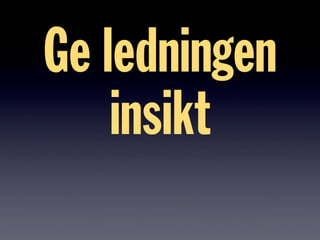 Ge ledningen
insikt
 