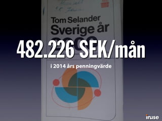 482.226 SEK/måni 2014 års penningvärde
 