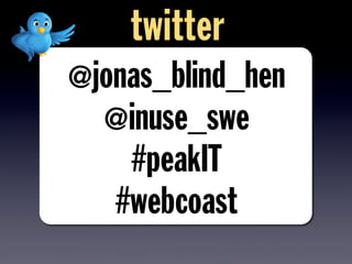 @jonas_blind_hen
@inuse_swe
#peakIT
#webcoast
twitter
 
