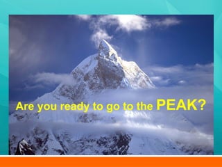 Are you ready to go to the  PEAK? 