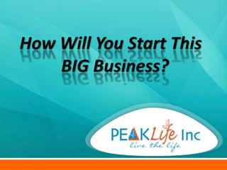 How Will You Start This
    BIG Business?
 