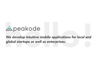 hello!We develop intuitive mobile applications for local and
global startups as well as enterprises.
 