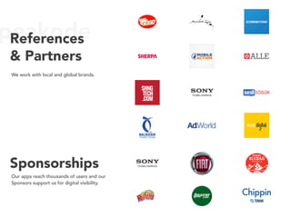 peakodeReferences
& Partners
We work with local and global brands.
Sponsorships
Our apps reach thousands of users and our
Sponsors support us for digital visibility.
 