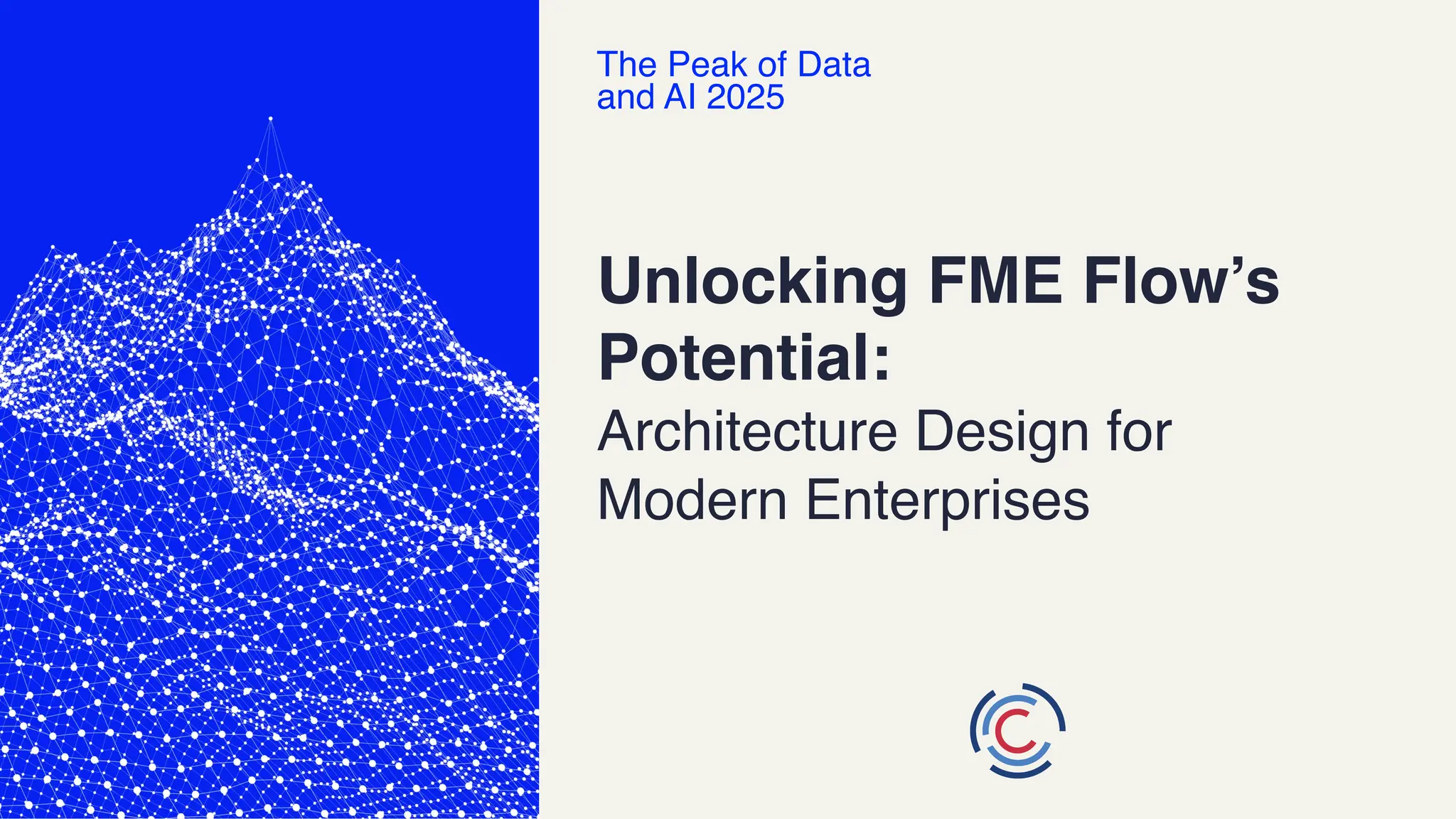 Unlocking FME Flow’s
Potential:
Architecture Design for
Modern Enterprises
The Peak of Data
and AI 2025
 