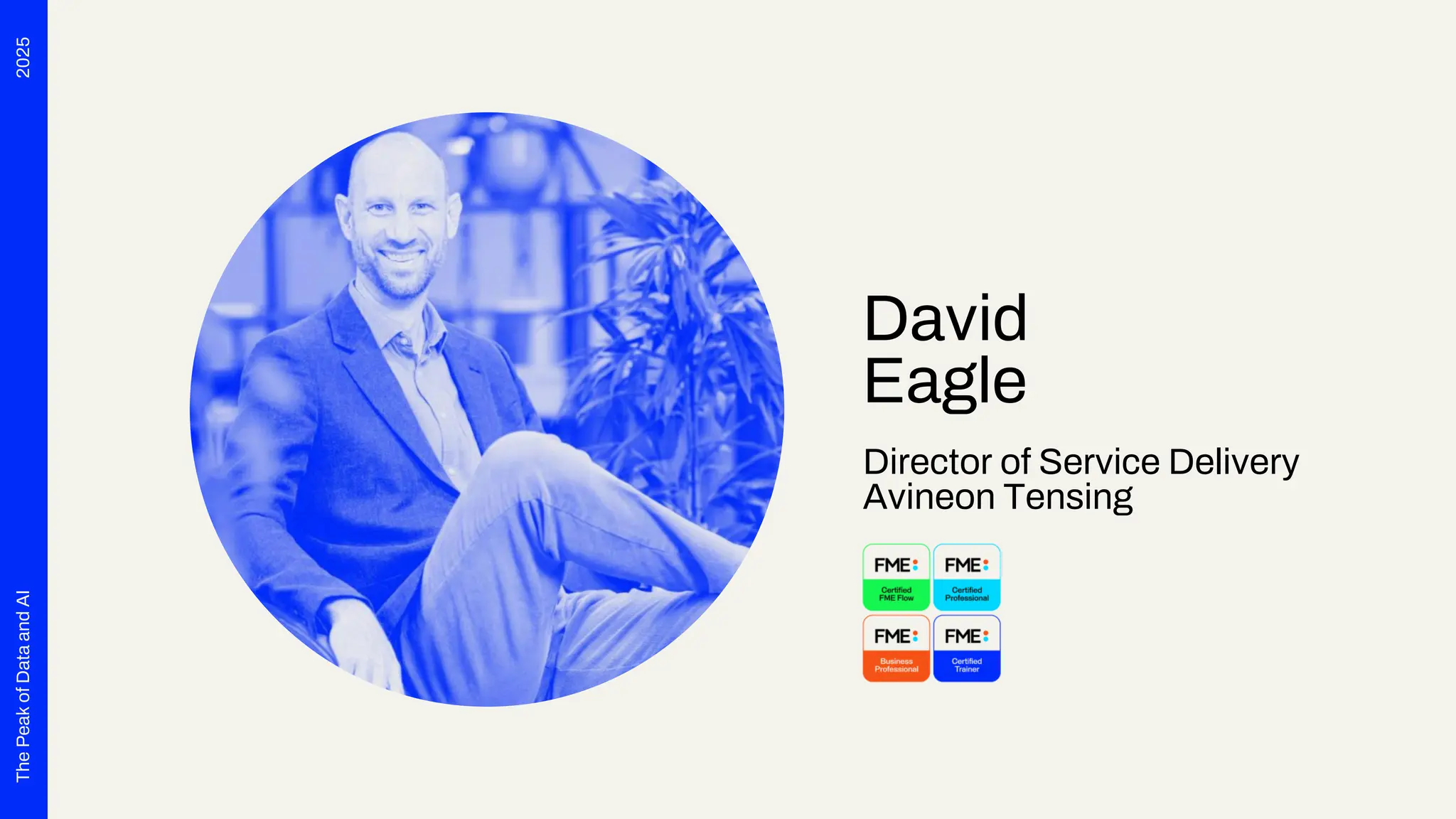 2025
The
Peak
of
Data
and
AI
David
Eagle
Director of Service Delivery
Avineon Tensing
 