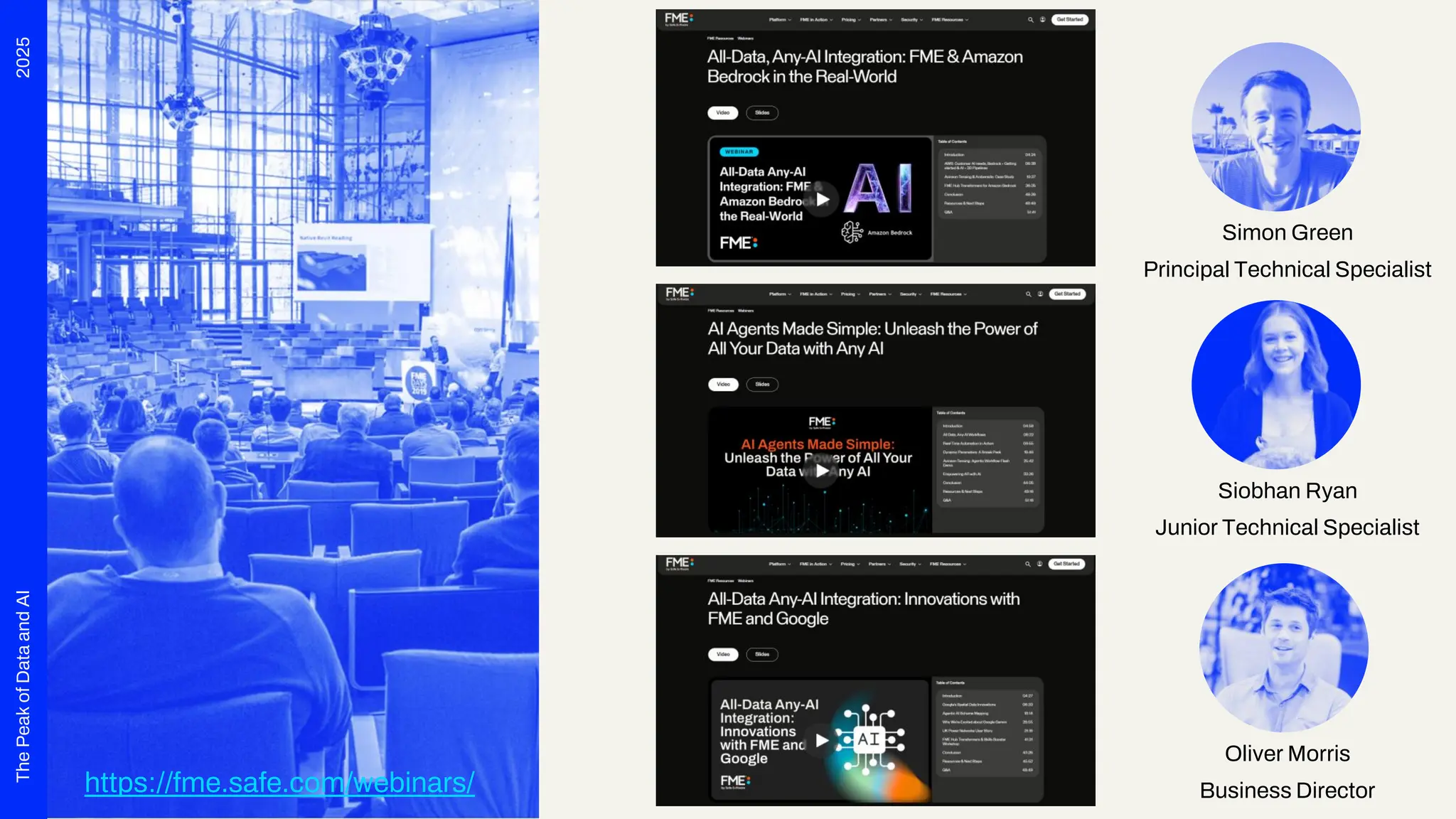 2025
The
Peak
of
Data
and
AI
Simon Green
Principal Technical Specialist
Siobhan Ryan
Junior Technical Specialist
Oliver Morris
Business Director
https://fme.safe.com/webinars/
 