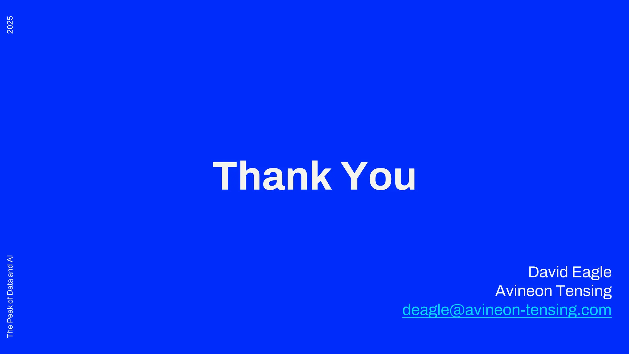 2025
The
Peak
of
Data
and
AI
Thank You
David Eagle
Avineon Tensing
deagle@avineon-tensing.com
 