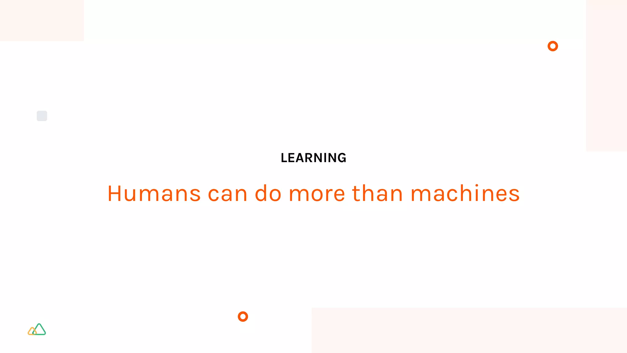 Humans can do more than machines
LEARNING