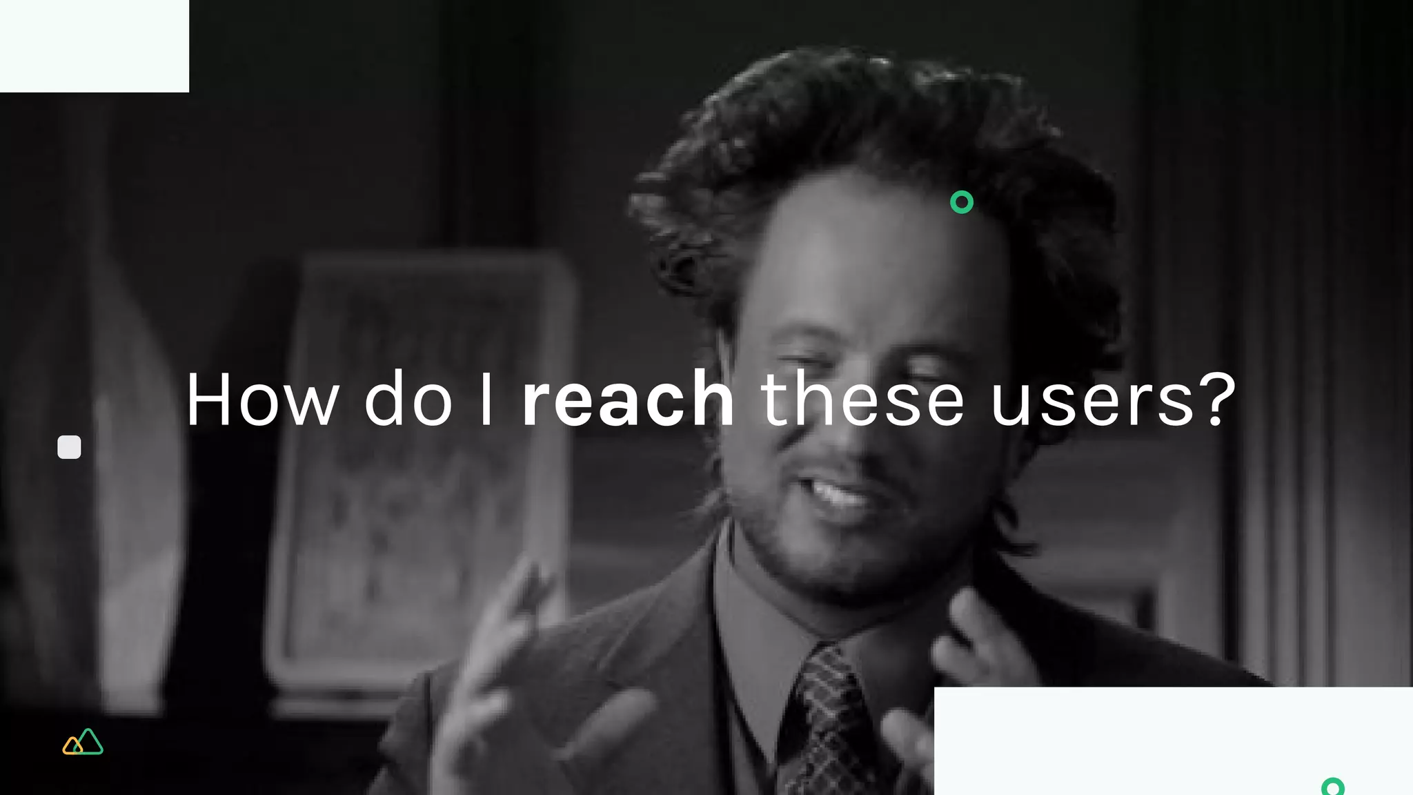 How do I reach these users?