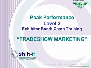 Peak Performance Level 2 Exhibitor Booth Camp Training “ TRADESHOW MARKETING” Sponsored by: 
