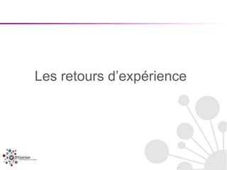 Les retours d’expérience
 