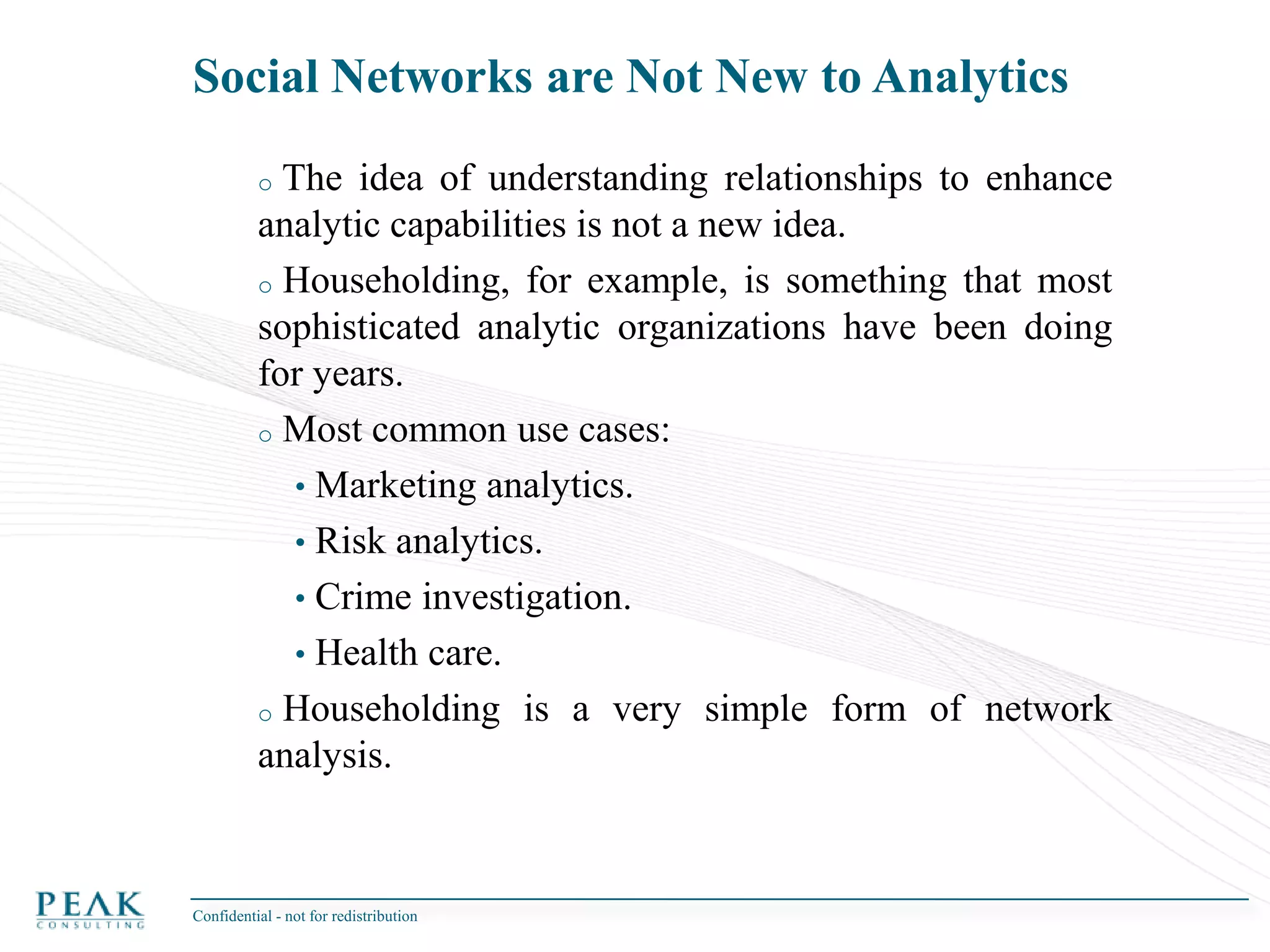 Use  social network analysis to understand more about your customers and their communities.