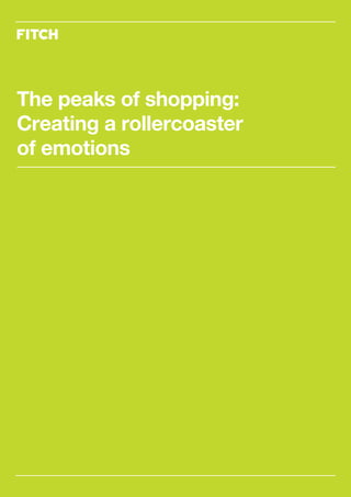 The peaks of shopping:
Creating a rollercoaster
of emotions
 
