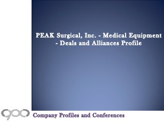 PEAK Surgical, Inc. - Medical Equipment
- Deals and Alliances Profile
Company Profiles and Conferences
 