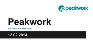 12.02.2014
Peakworkhttp://www.peakwork.co.uk/
 