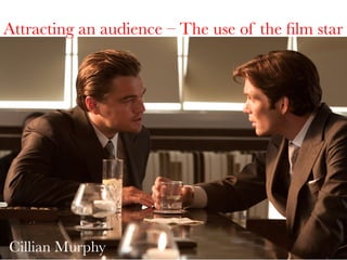 Attracting an audience – The use of the ﬁlm star

Cillian Murphy

 