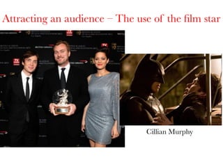 Attracting an audience – The use of the ﬁlm star

Cillian Murphy

 
