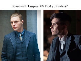 Boardwalk Empire VS Peaky Blinders?

 