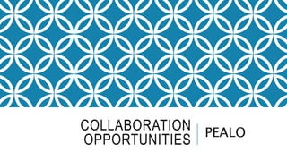 COLLABORATION
OPPORTUNITIES
PEALO
 