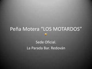 Peña Motera “LOS MOTARDOS”

           Sede Oficial.
      La Parada Bar. Redován
 