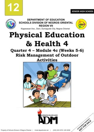 0
12 SENIOR HIGH SCHOOL
Physical Education
& Health 4
Quarter 4 – Module 4c (Weeks 5-6)
Risk Management of Outdoor
Activities
 