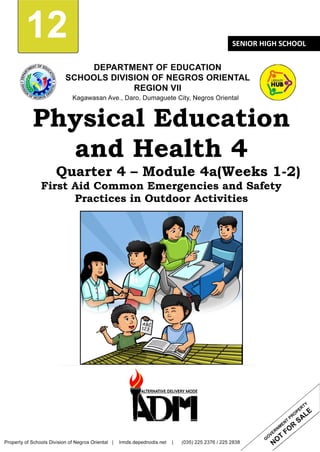 12 SENIOR HIGH SCHOOL
Physical Education
and Health 4
Quarter 4 – Module 4a(Weeks 1-2)
First Aid Common Emergencies and Safety
Practices in Outdoor Activities
 
