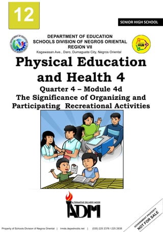 1
12
12 SENIOR HIGH SCHOOL
Physical Education
and Health 4
Quarter 4 – Module 4d
The Significance of Organizing and
Participating Recreational Activities
 